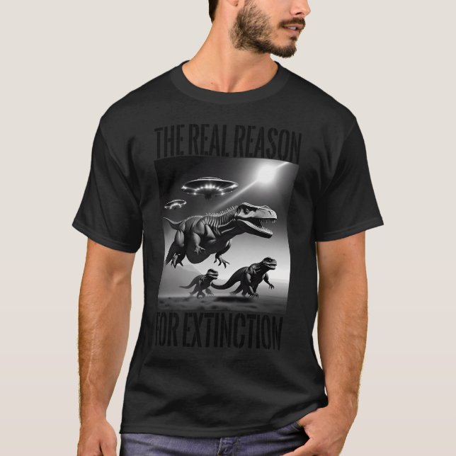 Ufos Hunt T-Rex Dino Extinct Real Reasons T-Shirt (Front)