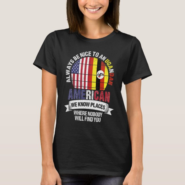 Ugandan American We know Places where Country Ugan T-Shirt (Front)