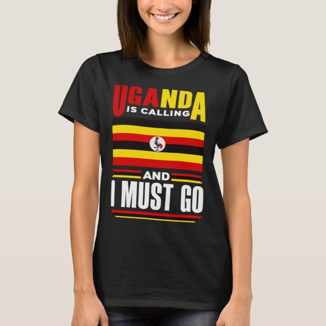 Ugandan Uganda Ugandan Flag Uganda Is Calling And  T-Shirt (Front)