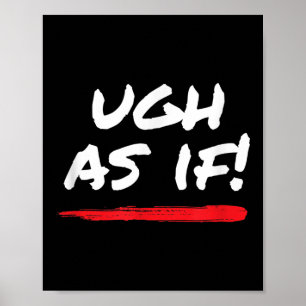 Ugh As If! Funny 80s 1980s Valley Style Graphic Poster