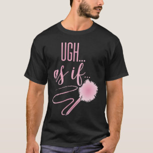 Ugh AS IF Quote Teen Clique Nineties Memories T-Shirt