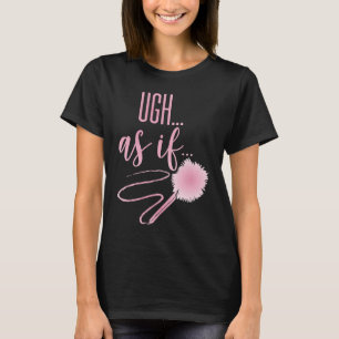 Ugh AS IF Quote Teen Clique Nineties Memories T-Shirt