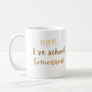 Ugh... I've School Tomorrow Funny Student Humour Coffee Mug