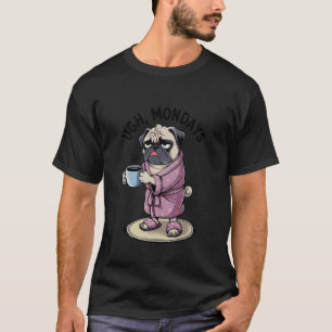 Ugh Mondays Funny Pug Dog Coffee Lovers Employees T-Shirt
