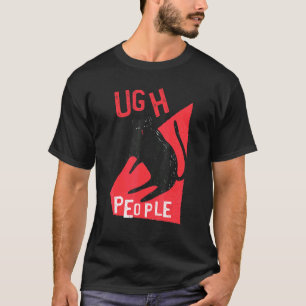 Ugh People Cat Grumpy T-Shirt