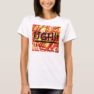 UGH saying T-Shirt