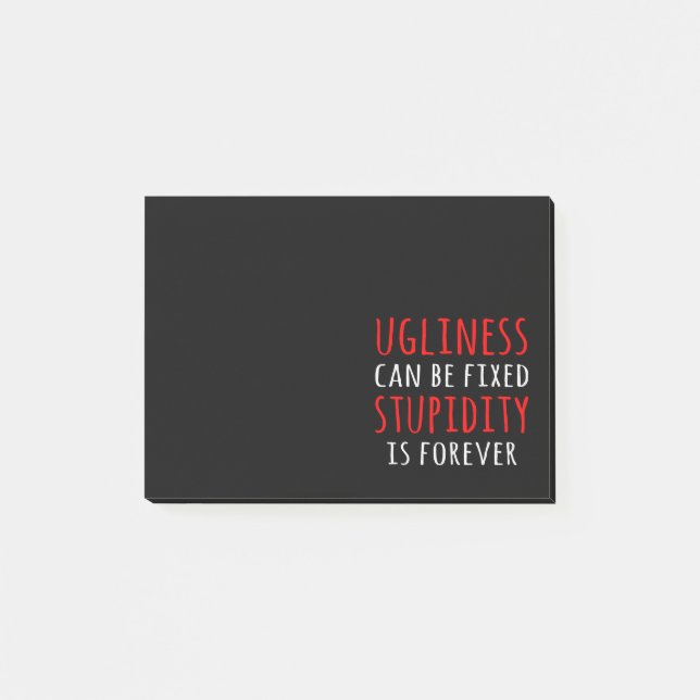 Ugliness can be fixed stupidity is forever post-it notes (Front)