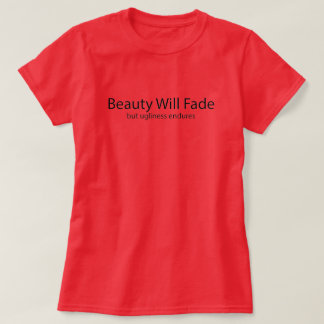 Ugliness Endures T-Shirt