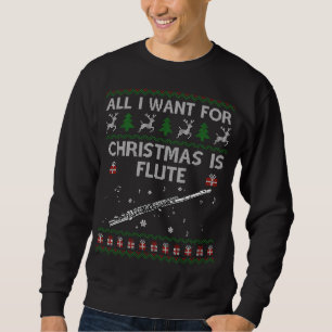 Ugly All I Want For Christmas Sweater Flute Funny