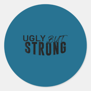 Ugly But Strong - Funny Gym Workout Motivation  Classic Round Sticker