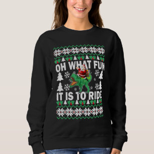 UGLY Christmas Oh What Fun It Is To Ride Dinosaur  Sweatshirt