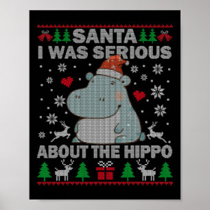 Ugly Christmas Santa I Was Serious About The Hippo Poster
