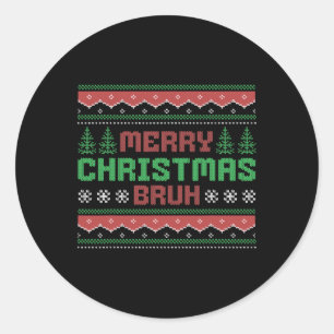 Ugly Christmas Sweater Funny Merry Christmas Bruh Classic Round Sticker