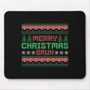 Ugly Christmas Sweater Funny Merry Christmas Bruh  Mouse Pad
