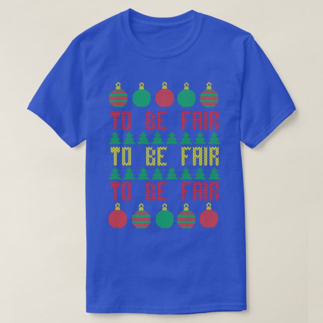 Ugly Christmas Sweater To be Fair Letterkenny  (Design Front)