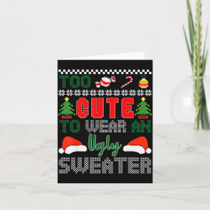 Ugly Christmas Sweater, Too Cute To Wear An Ugly S Card