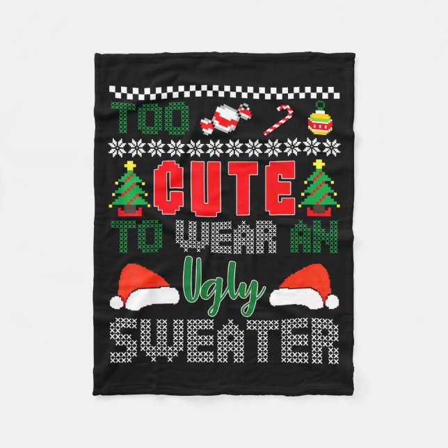 Ugly Christmas Sweater, Too Cute To Wear An Ugly S Fleece Blanket (Front)
