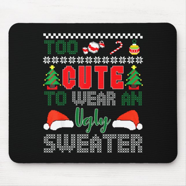 Ugly Christmas Sweater, Too Cute To Wear An Ugly S Mouse Pad (Front)