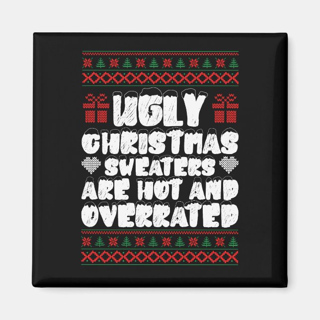 Ugly Christmas Sweaters Are Hot And Overrated Magnet (Front)