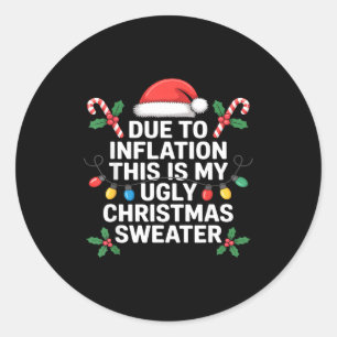 Ugly Christmas Sweaters Funny Due To Inflation Classic Round Sticker