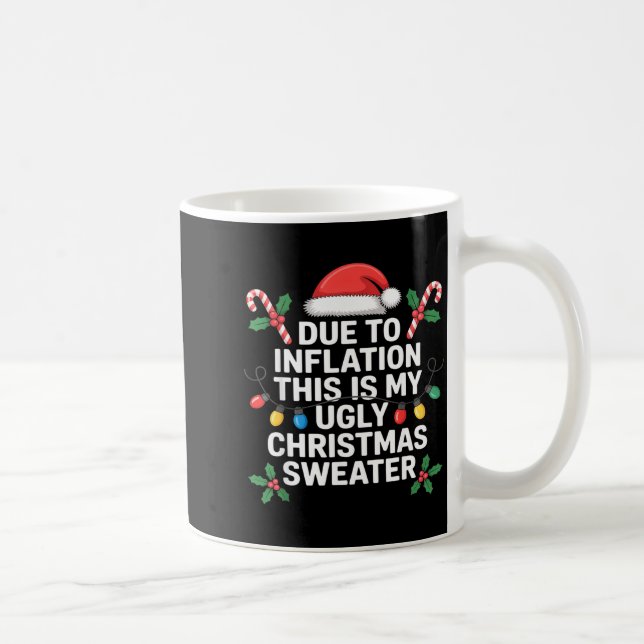 Ugly Christmas Sweaters Funny Due To Inflation  Coffee Mug (Right)