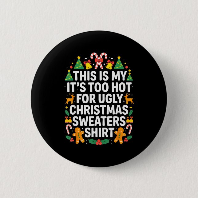 Ugly Christmas Sweaters Funny Too Hot  6 Cm Round Badge (Front)