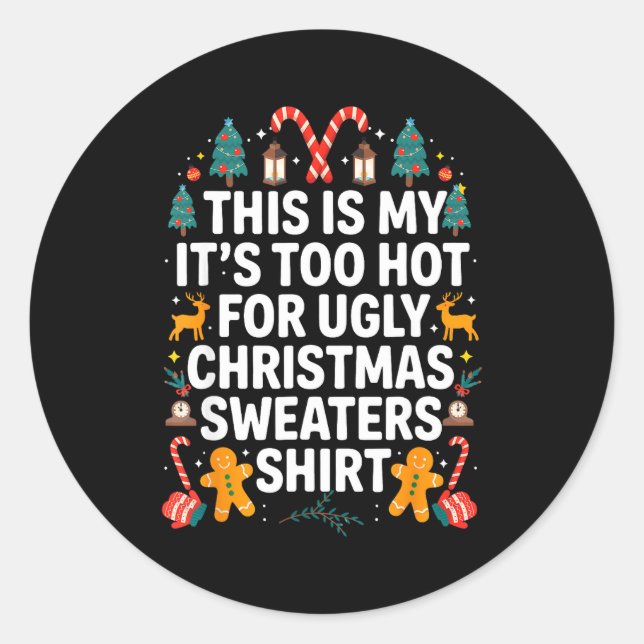 Ugly Christmas Sweaters Funny Too Hot Men Women  Classic Round Sticker (Front)