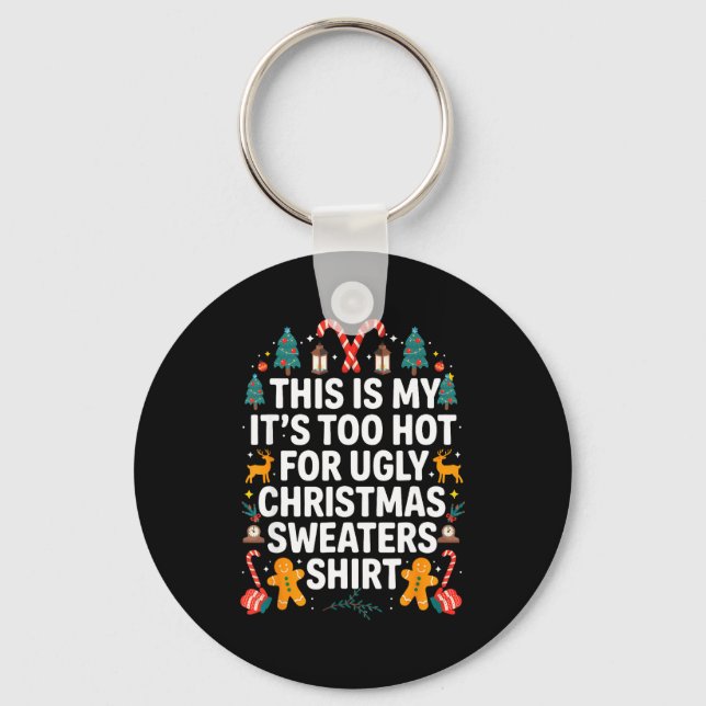 Ugly Christmas Sweaters Funny Too Hot Men Women  Key Ring (Front)