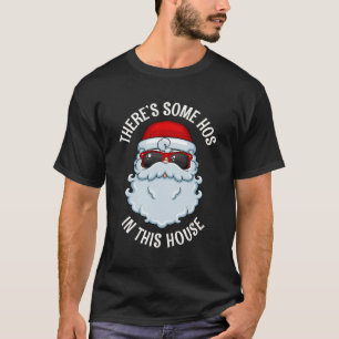 Ugly Christmas There'S Some Ho Ho Ho'S In This Hou T-Shirt