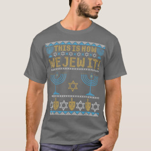Ugly Hanukkah, Chanukkah This Is How We Jew It Swe T-Shirt