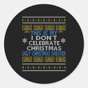 Ugly Hanukkah Sweater This Is My I Dont Celebrate  Classic Round Sticker