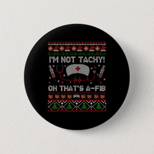 Ugly Im Not Tachy Christmas Xmas Rn Cna Icu Scurb 6 Cm Round Badge