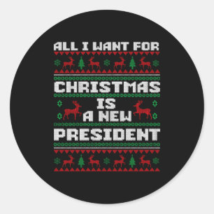 Ugly Sweater All I Want For Christmas Is A New Pre Classic Round Sticker