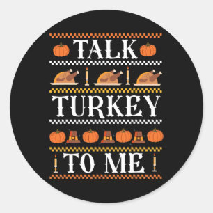 Ugly Thanksgiving Funny Talk Turkey to Me Fall  Classic Round Sticker