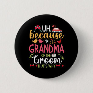 Uh Because I'm Grandma Of The Groom That's Why Hus 6 Cm Round Badge