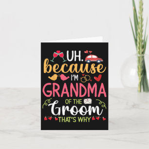 Uh Because I'm Grandma Of The Groom That's Why Hus Card