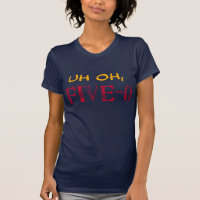 UH OH, Five-0  BIRTHDAY T-Shirt