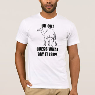 Uh Oh!  Guess What Day It Is!?!  Hump Day! T-Shirt