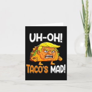 Uh-oh Taco's Mad! - Orange Faced Funny Trump Taco Card