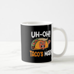 Uh-oh Taco's Mad! - Orange Faced Funny Trump Taco Coffee Mug