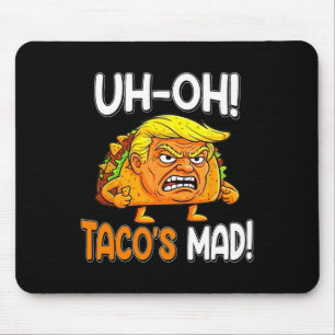 Uh-oh Taco's Mad! - Orange Faced Funny Trump Taco Mouse Pad