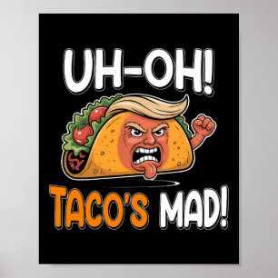 Uh-oh Taco's Mad! - Orange Faced Funny Trump Taco  Poster