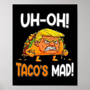Uh-oh Taco's Mad! - Orange Faced Funny Trump Taco Poster