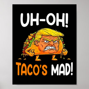 Uh-oh Taco's Mad! - Orange Faced Funny Trump Taco Poster