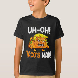 Uh-oh Taco's Mad! - Orange Faced Funny Trump Taco  T-Shirt