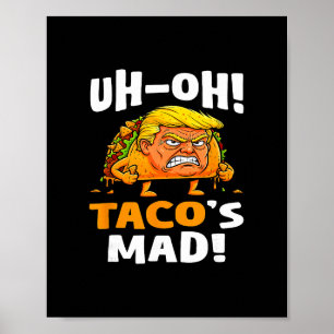 Uh-oh Taco's Mad! - Orange Faced Trump Taco  Poster