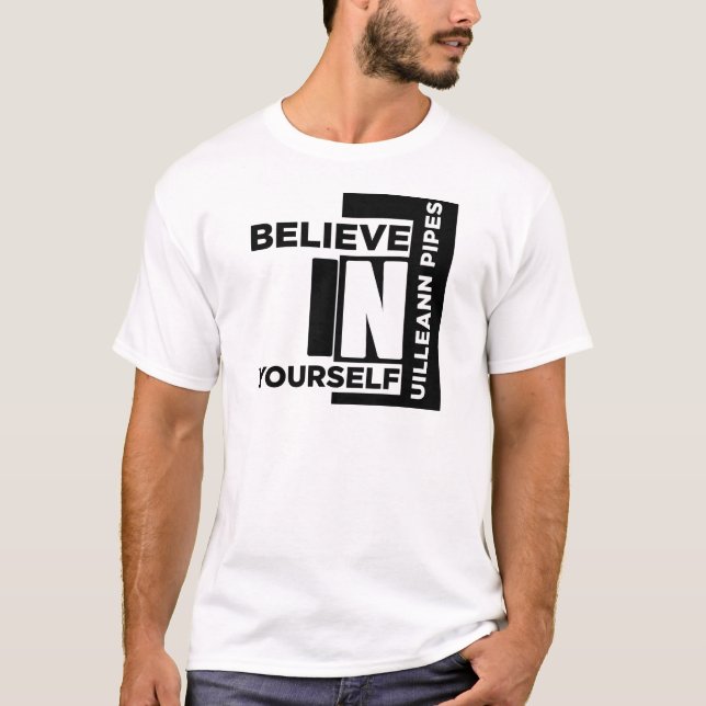 UILLEANN-PIPES BELIEVE IN YOURSELF MUSIC DESIGNS T-Shirt (Front)
