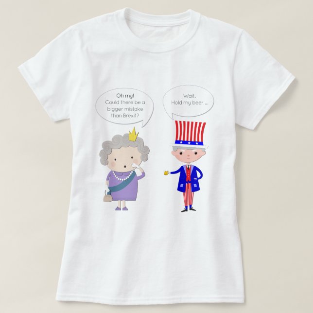 UK: Worse Than Brexit? US: Hold My Beer • Trump T-Shirt (Design Front)