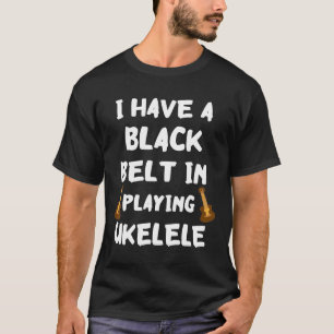 Uke I Have A Black Belt In Playing Ukelele Hawaiia T-Shirt
