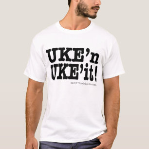 UKE'n UKE'it! T-Shirt